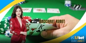 Baccarat Kubet khám phá game bài đổi thưởng