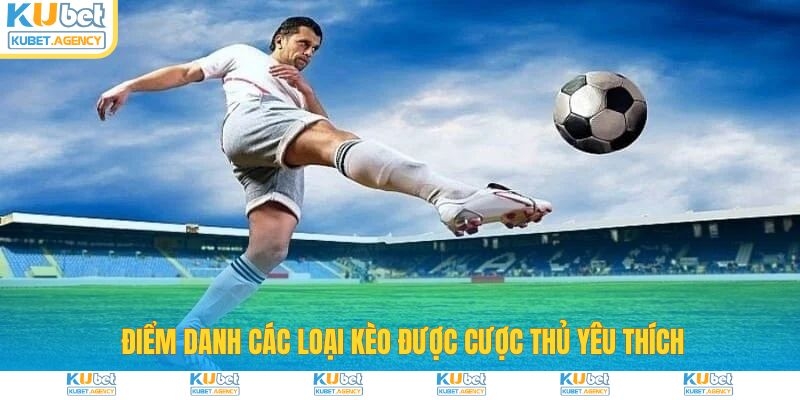 Điểm danh các loại kèo nhà cái được yêu thích
