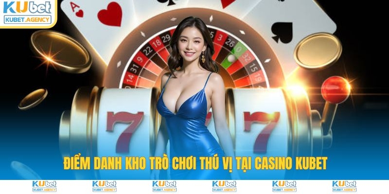 Điểm danh kho trò chơi thú vị tại Casino KU3933