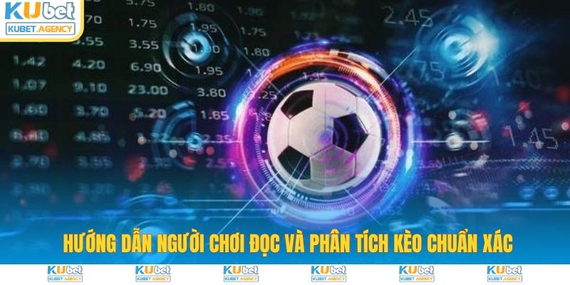 Hướng dẫn đọc và phân tích kèo hiệu quả