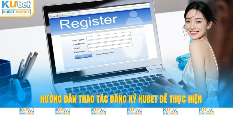 Hướng dẫn chi tiết thao tác đăng ký Kubet