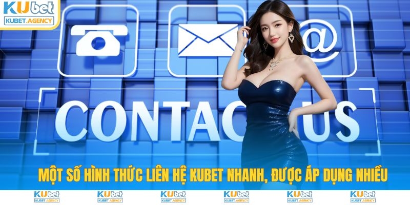 Một số hình thức liên hệ Kubet được áp dụng