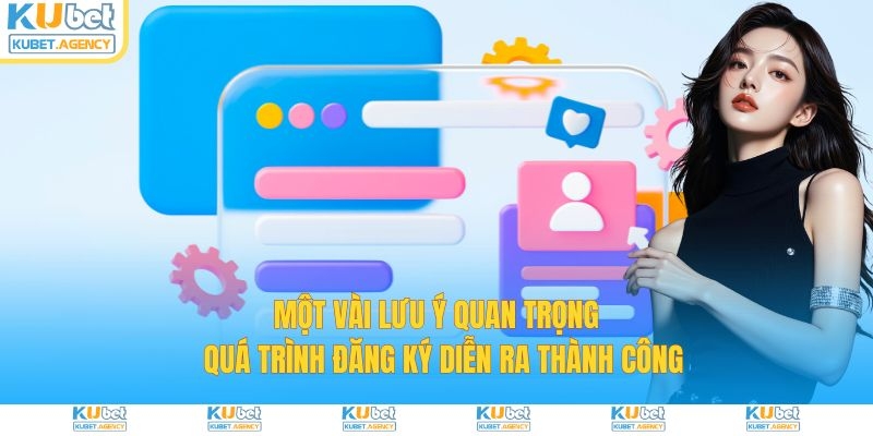Lưu ý khi đăng ký tài khoản tại nhà cái Kubet