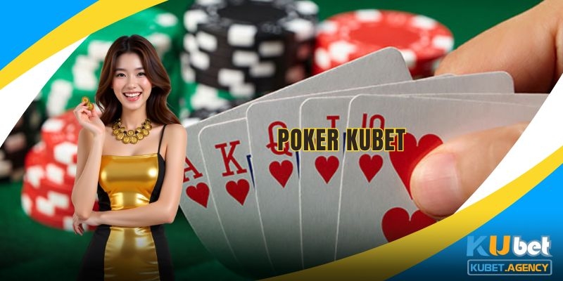 Poker Kubet khám phá game bài đỉnh cao