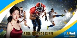Saba thể thao khám phá bộ môn thú vị tại Kubet