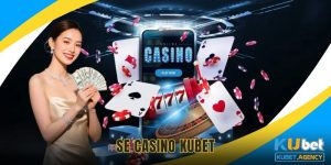 SE Casino tìm hiểu cách chơi cùng Kubet
