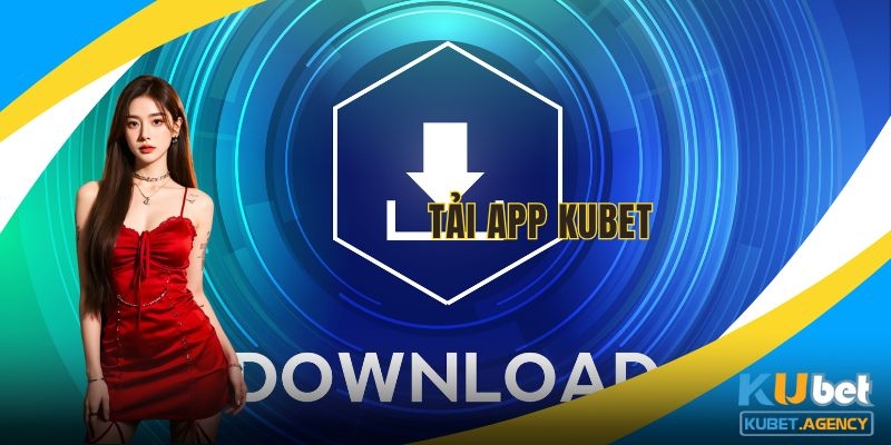 Tải app Kubet tiện lợi và an toàn