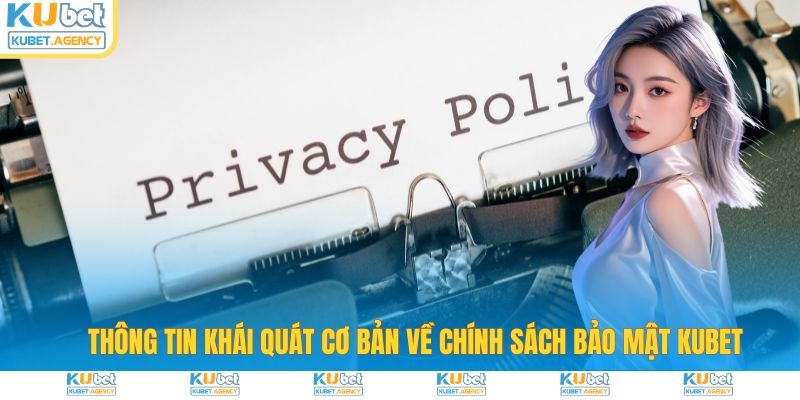 Khái quát cơ bản về chính sách bảo mật Kubet
