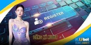 Đăng ký Kubet trải nghiệm dễ dàng